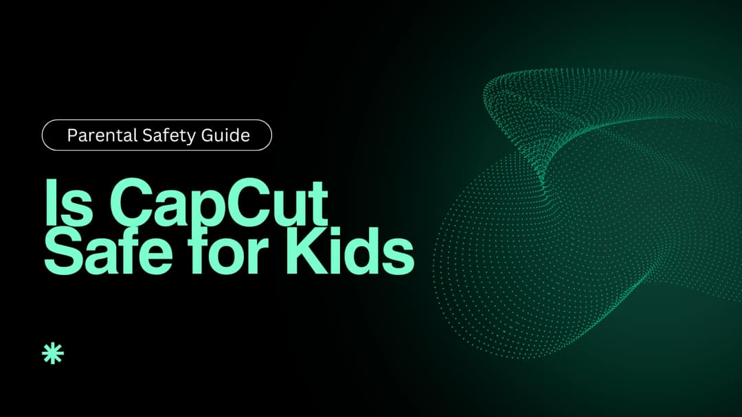 Is CapCut Safe for Kids: Parental Safety Guide 2025