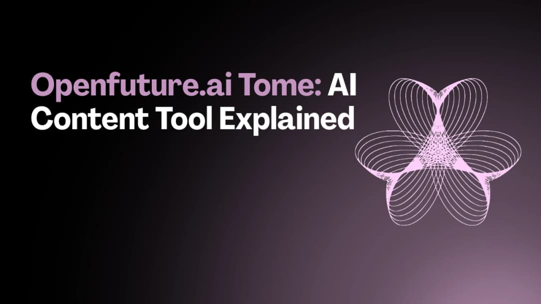 Openfuture.ai Tome: AI Content Tool Explained