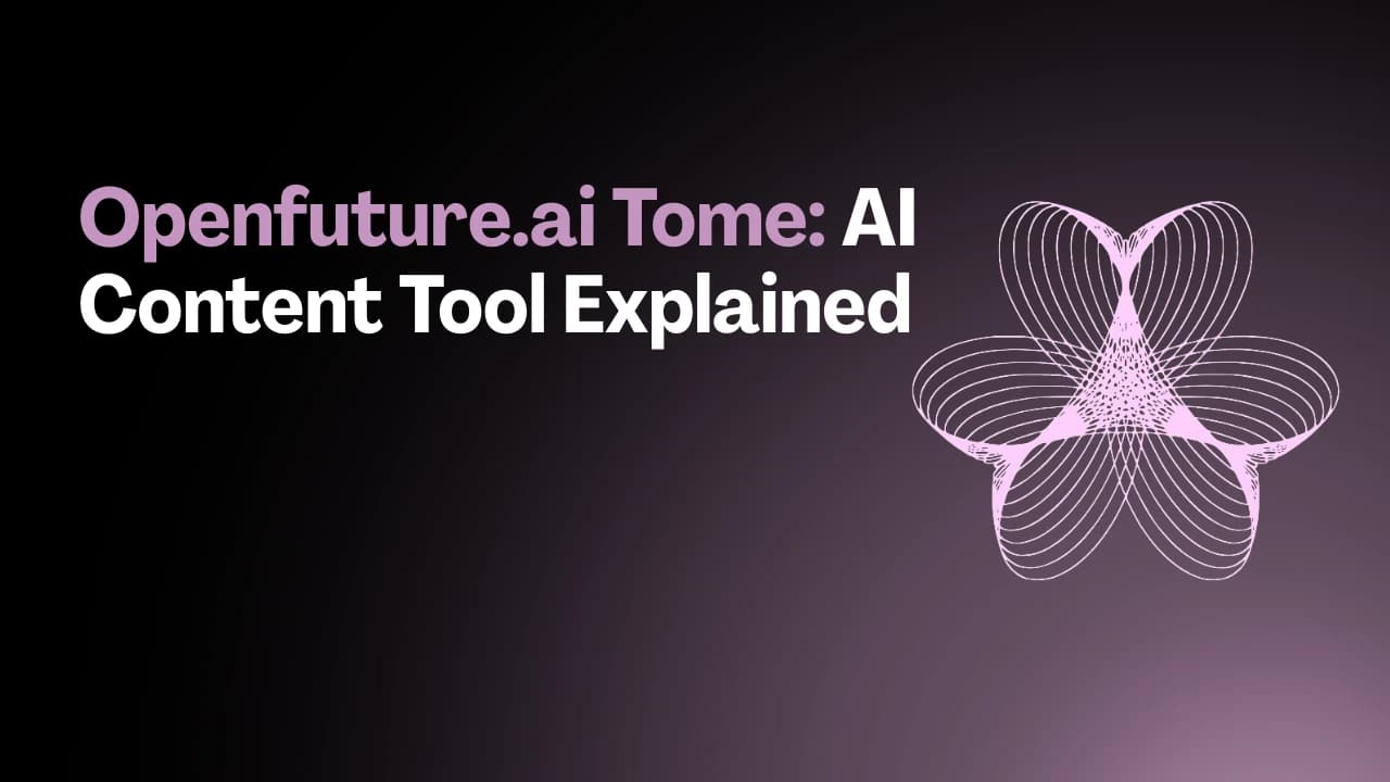 Openfuture.ai Tome: AI Content Tool Explained
